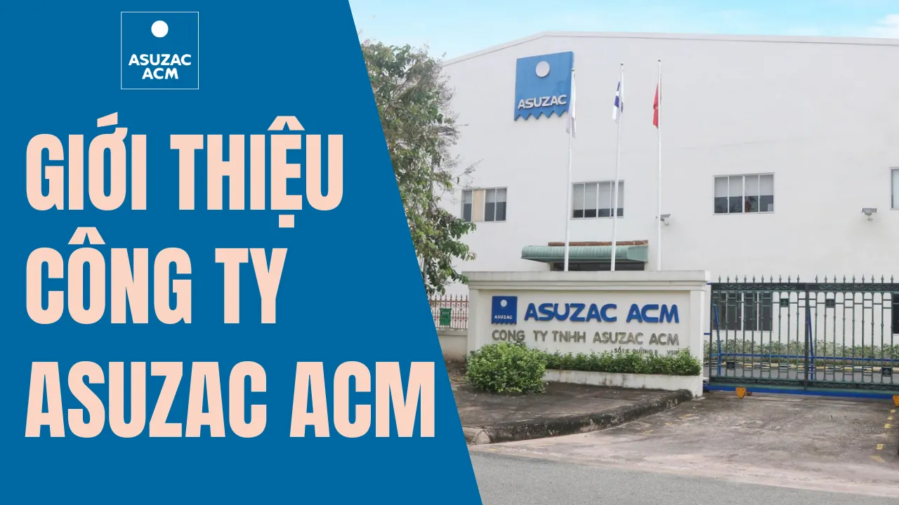 GIỚI THIỆU CÔNG TY TNHH ASUZAC ACM